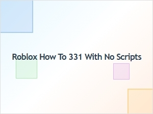 How to Get 331 in Roblox Without Scripts